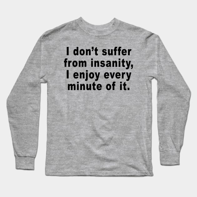 suffer insanity Long Sleeve T-Shirt by toastercide